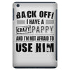 back off i have a crazy pappy and i'm not afraid to user him iPad Mini