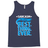 sarcasm is the best thing Tank Top