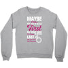 Maybe I Was Too Late To Be His First But Right Now I'm Happy To Be His Crewneck Sweatshirt