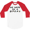 we were on a break 3/4 Sleeve Shirt