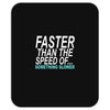 faster than the speed of something slower Mousepad