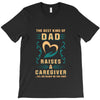 The Best Kind of Dad Raises a Caregiver Yes, She Bought Me This Shirt T-Shirt
