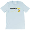 Daddy to Bee Unknown Gender T-Shirt