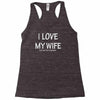 i love my wife Racerback Tank