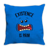 existnece is pain Throw Pillow