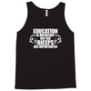 Education Is Important But Big Biceps Are Importanter Tank Top