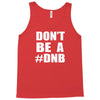 don't be a dnb Tank Top