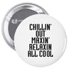Chillin Out Maxin Relaxin All Cool Pin-back button