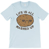 life is all mashed up T-Shirt