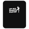up all night playing battle gaming Mousepad