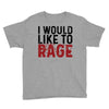 I WOULD LIKE TO RAGE Youth Tee