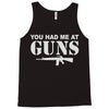 you had me at guns Tank Top