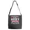 if my husky could talk Adjustable Strap Totes