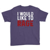 I WOULD LIKE TO RAGE Youth Tee