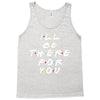 I'll Be There For You Tank Top