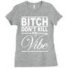 bitch don't kill my vibe Ladies Fitted T-Shirt