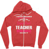 i never dreamed i would be a super cool teacher. but here i am killing Zipper Hoodie