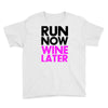 run now wine later Youth Tee