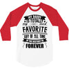 My Daddy Is Totally My Most Favorite Guy of All Time in the History of 3/4 Sleeve Shirt