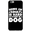 Being an adult is hard I'd rather be a dog iPhone 6/6s Case
