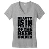 beauty is in the eye of the beer holder Women's V-Neck T-Shirt