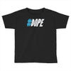 dope Toddler T-shirt
