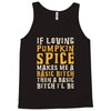 if loving pumpkin spice makes me a basic bitch Tank Top
