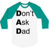 don't ask dad 3/4 Sleeve Shirt
