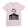 ryan fucking gosling Ladies Fitted T-Shirt