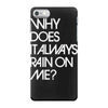 why does it always rain on me iPhone 7 Case