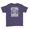 because otters are freaking awesome Youth Tee