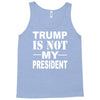 trump is not my president Tank Top