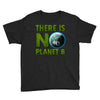 there is no planet  b earth day Youth Tee