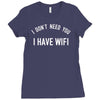 i don't need you i have wifi Ladies Fitted T-Shirt