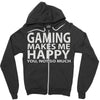 gaming makes me happy you not so much Zipper Hoodie