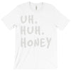 uh huh honey T-Shirt