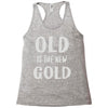 old is the new gold Racerback Tank