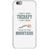 I Don't Need Therapy I Just Need To Go To The Mountains iPhone 6/6s Case