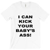 i can kick your babys ass T-Shirt