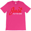 Just Play The Game T-Shirt