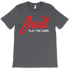 Just Play The Game T-Shirt
