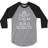keep calm and build robots in any color 3/4 Sleeve Shirt