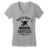 This Is What A Bad Ass Brother Looks Like Women's V-Neck T-Shirt
