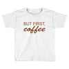 but first coffee Toddler T-shirt