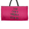 you can't brunch with us girls Weekender Totes