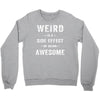 Weird Is A Side Effect Of Being Awesome Crewneck Sweatshirt