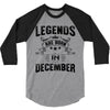 Legends Are Born In December 3/4 Sleeve Shirt