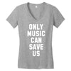 only music can save us Women's V-Neck T-Shirt