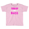 turn up the bass Toddler T-shirt