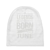 legends are born in june Baby Beanies